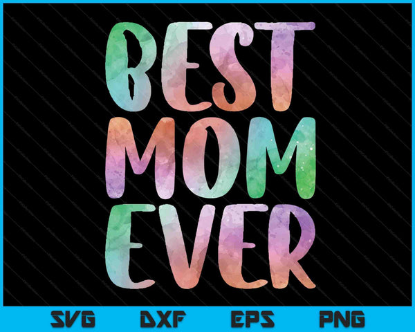 Best Mom Ever Mother's Day SVG PNG Digital Cutting Files