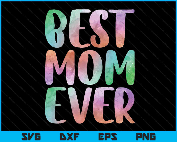 Best Mom Ever Mother's Day SVG PNG Digital Cutting Files