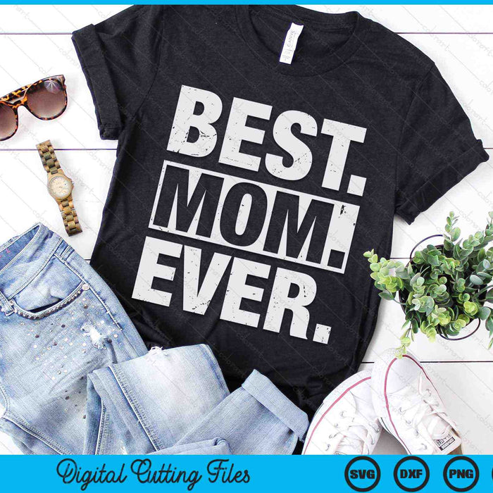 Best Mom Ever Mother's Day SVG PNG Digital Cutting Files