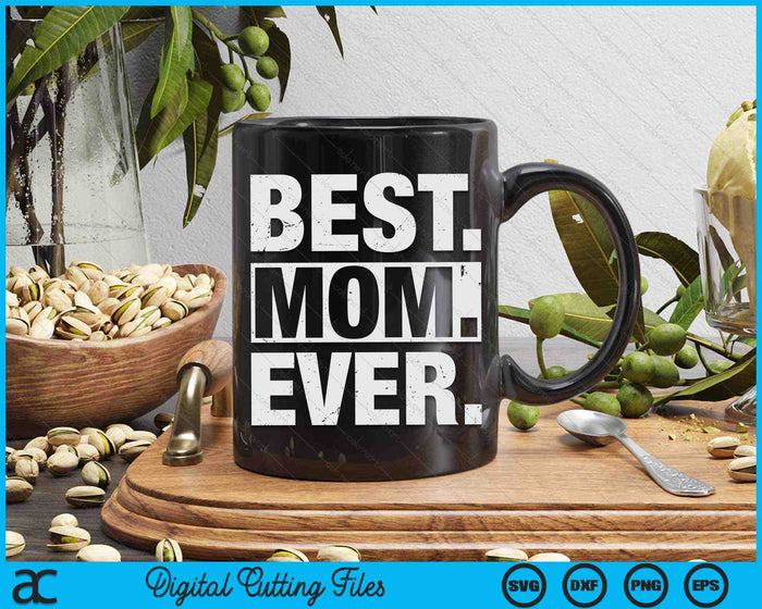 Best Mom Ever Mother's Day SVG PNG Digital Cutting Files