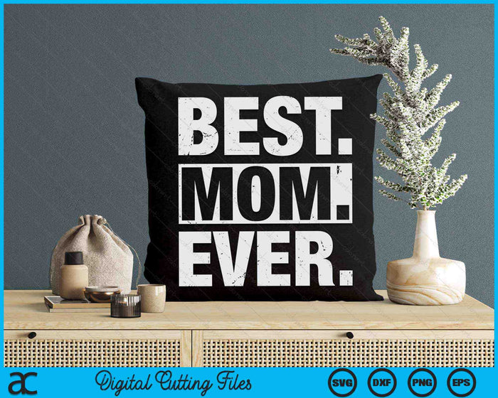 Best Mom Ever Mother's Day SVG PNG Digital Cutting Files