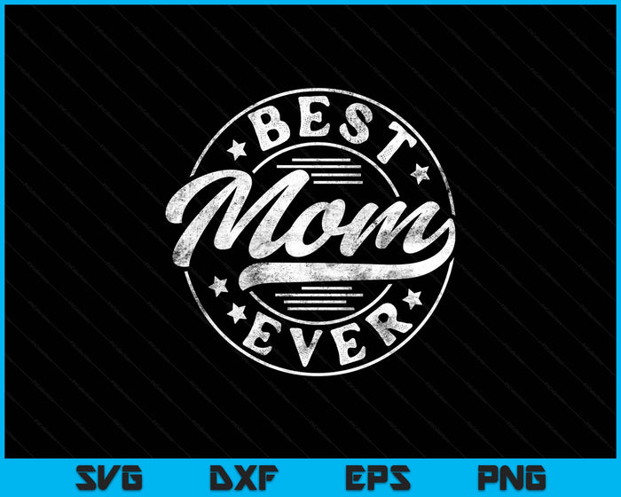 Best Mom Ever Mother's Day Mom Gifts Vintage SVG PNG Digital Printable Files
