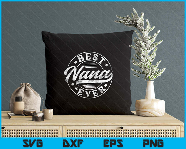 Best Nana Ever Mother's Day Nana Gifts Vintage SVG PNG Digital Printable Files
