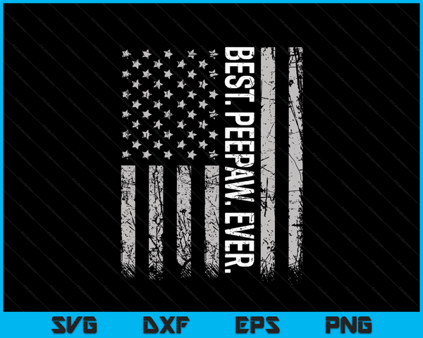 Best Peepaw Ever American Flag Shirt Gifts For Father's Day SVG PNG Digital Cutting Files