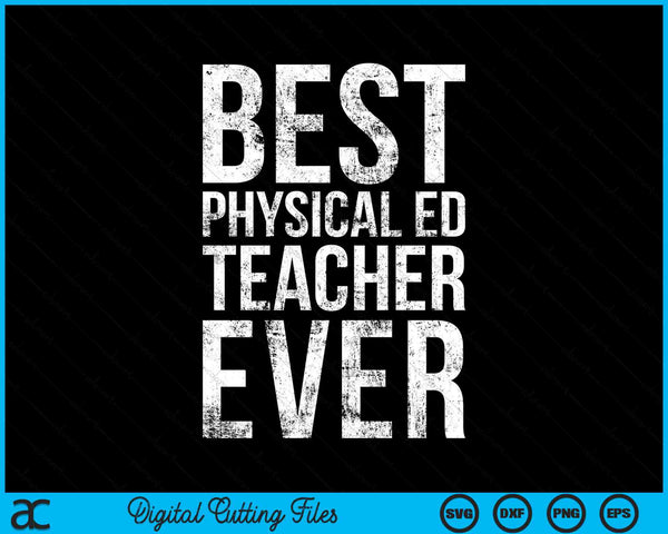 Best Physical Education Ed Teacher Ever SVG PNG Digital Cutting Files