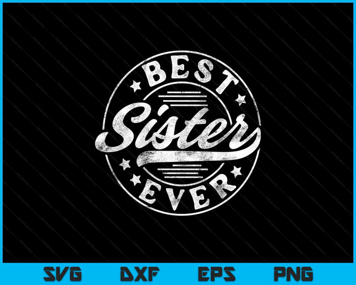 Best Sister Ever Sister Gifts Vintage SVG PNG Digital Printable Files