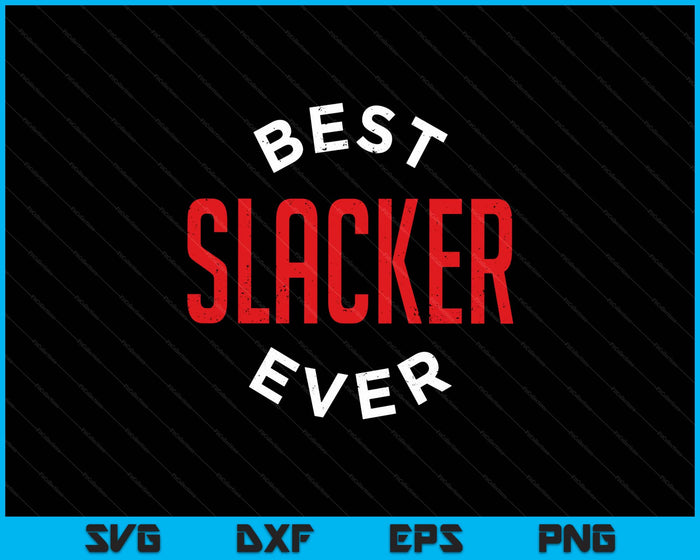 Best Slacker Ever SVG PNG Digital Cutting Files