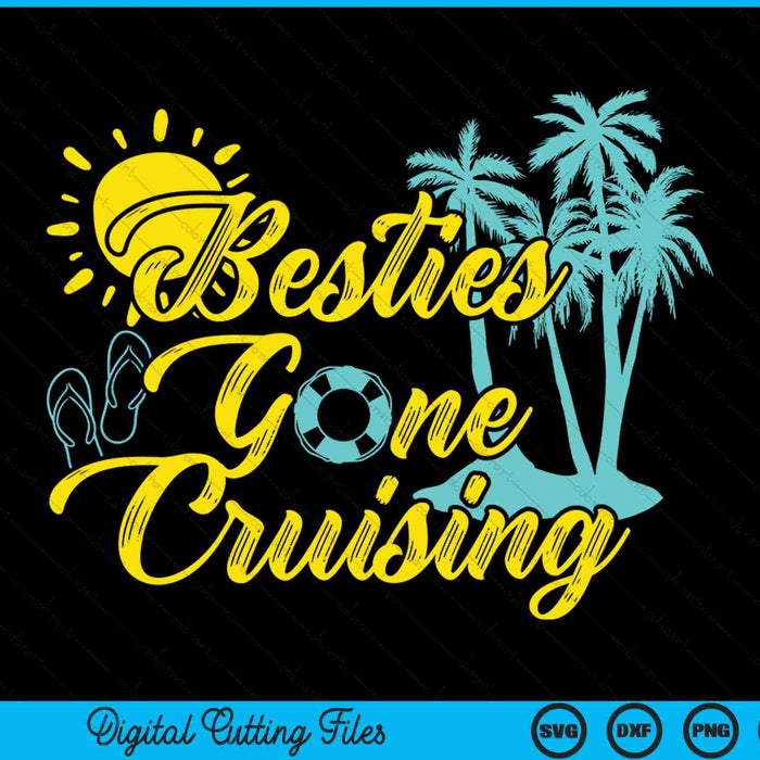 Besties Gone Cruise Girls Trip Cruising Vacation SVG PNG Digital Cutting Files