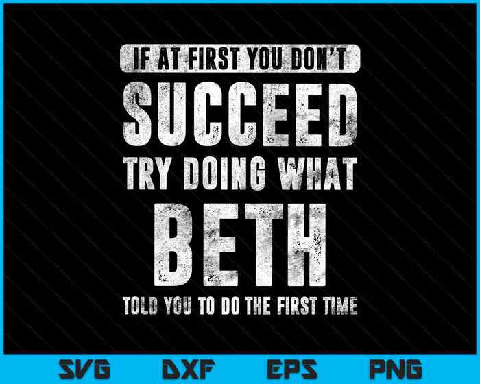 Beth If At First You Don't Succeed Try Doing What Beth SVG PNG Digital Printable Files