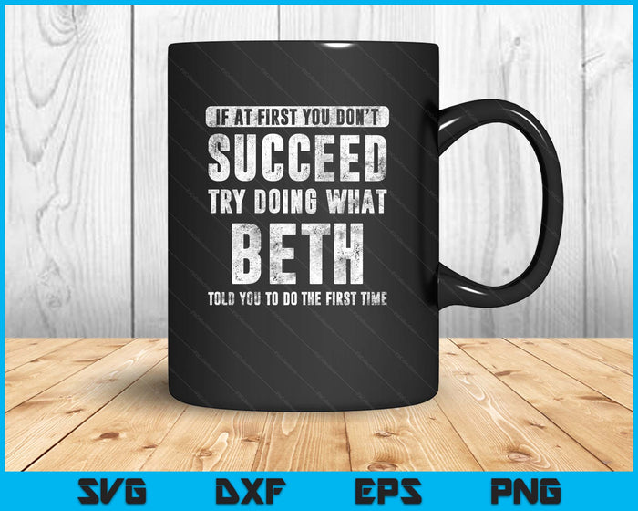 Beth If At First You Don't Succeed Try Doing What Beth SVG PNG Digital Printable Files