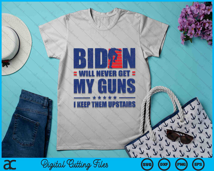 Biden Will Never Get My Guns I Keep Them Upstairs Funny SVG PNG Digital Cutting Files