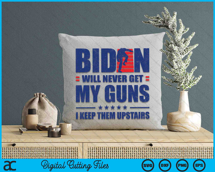 Biden Will Never Get My Guns I Keep Them Upstairs Funny SVG PNG Digital Cutting Files