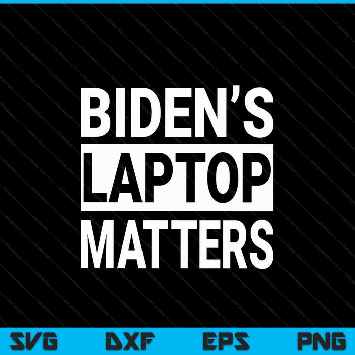 Biden's Laptop Matters Anti Joe Biden Political Gift SVG PNG Digital Cutting Files