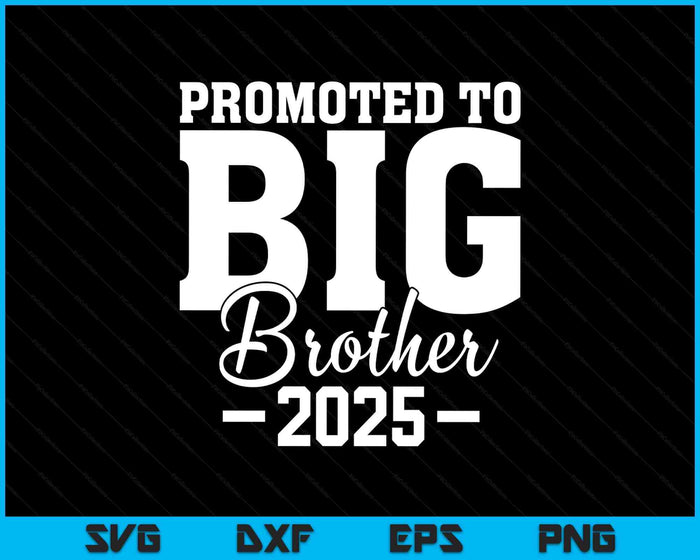 Big Brother 2025 Shirt Finally Promoted To Big Brother 2025 SVG PNG Digital Printable Files