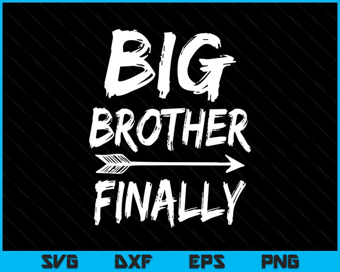 Big Brother Finally Novelty SVG PNG Digital Printable Files