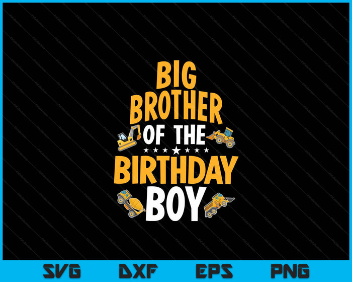 Big Brother of the Birthday Boy Construction Worker Bday Party SVG PNG Digital Cutting Files