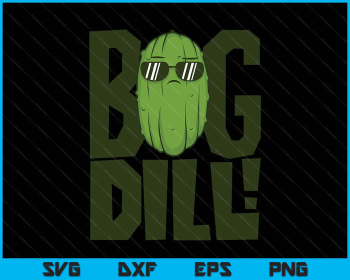 Big Dill I Love Green Pickles SVG PNG Digital Printable Files