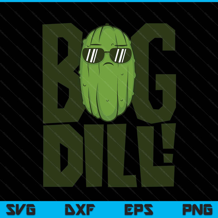 Big Dill I Love Green Pickles SVG PNG Digital Printable Files
