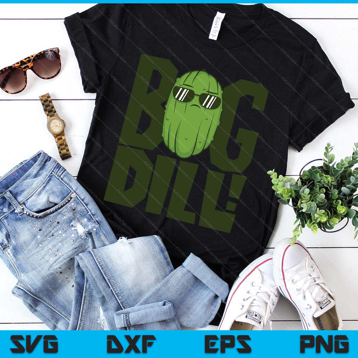Big Dill I Love Green Pickles SVG PNG Digital Printable Files