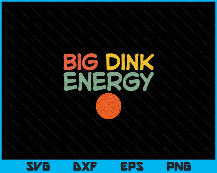 Big Dink Energy Besketball Lover Men Retro SVG PNG Digital Cutting Files