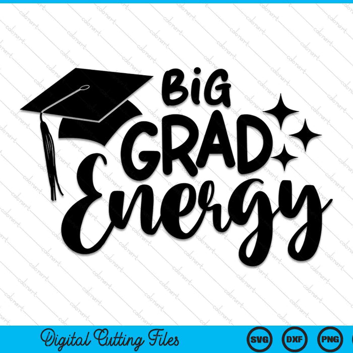 Big Grad Energy Graduation SVG PNG Digital Cutting Files