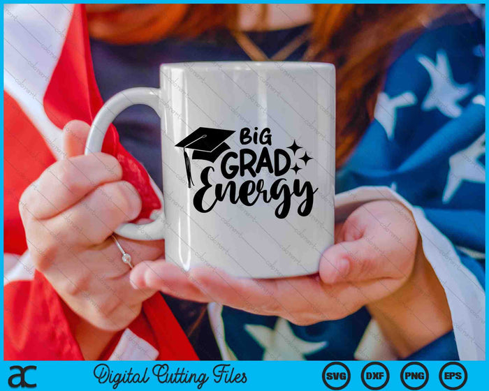 Big Grad Energy Graduation SVG PNG Digital Cutting Files