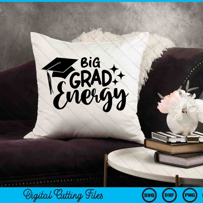 Big Grad Energy Graduation SVG PNG Digital Cutting Files