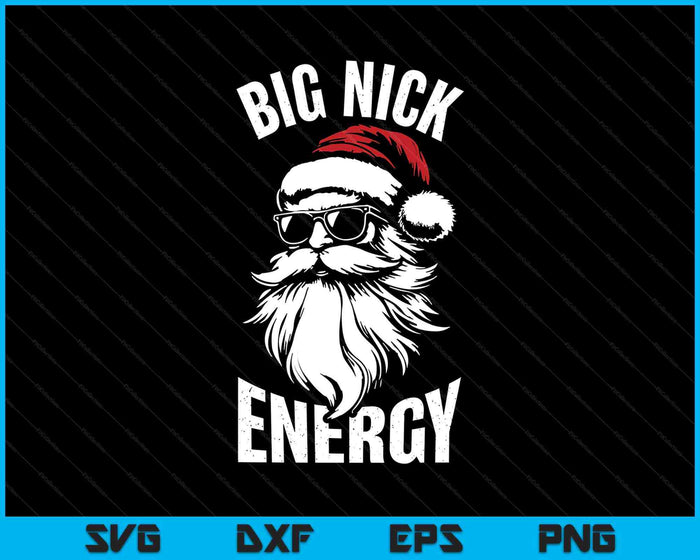 Big Nick Energy Funny Santa Christmas SVG PNG Digital Printable Files