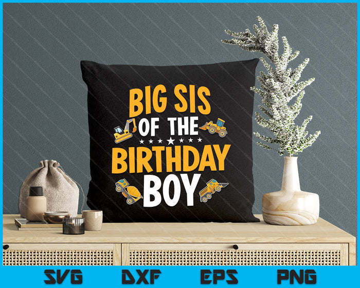 Big Sis of the Birthday Boy Construction Worker Bday Party SVG PNG Digital Cutting Files