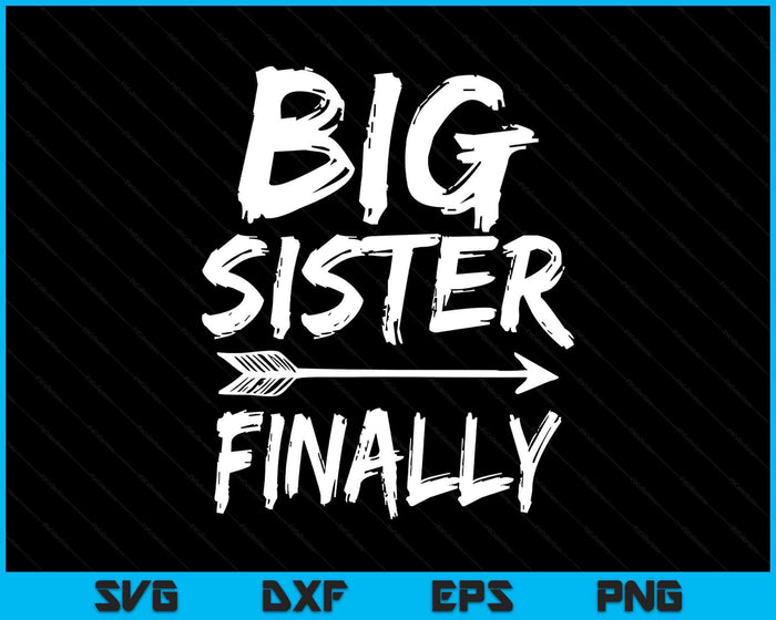 Big Sister Finally Novelty Older Sisters SVG PNG Digital Printable Files