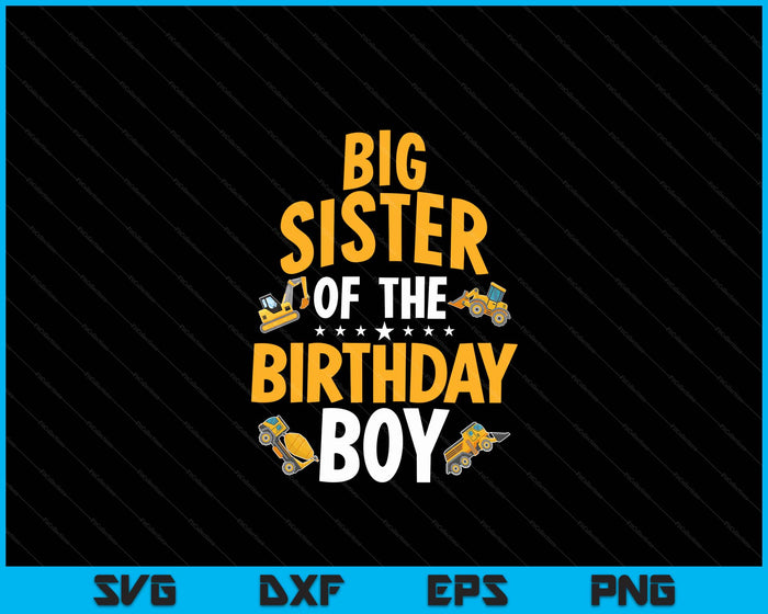 Big Sister of the Birthday Boy Construction Worker Bday Party SVG PNG Digital Cutting Files