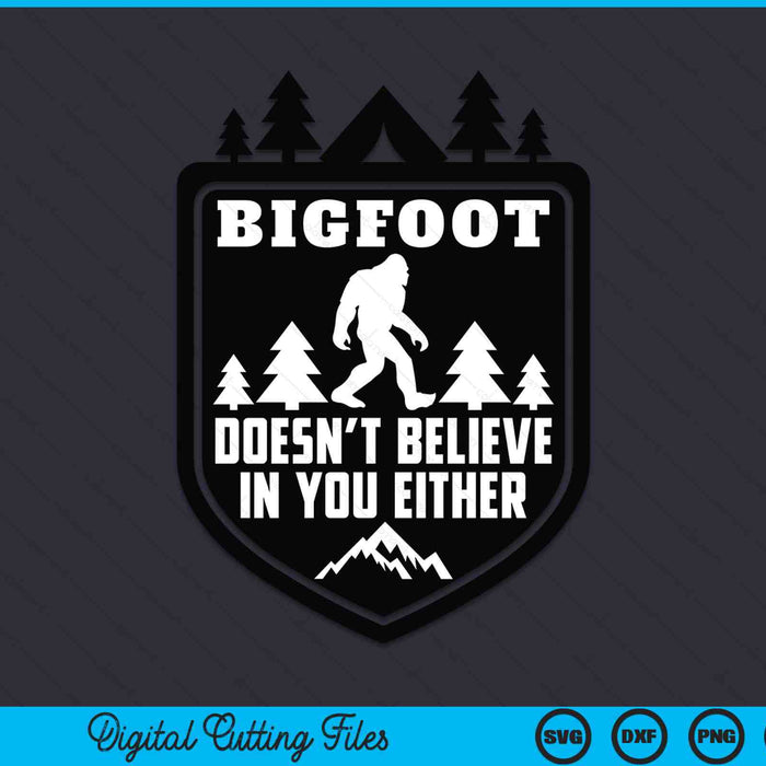 Bigfoot Doesn't Believe In You Either Sasquatch Yeti SVG PNG Digital Cutting Files