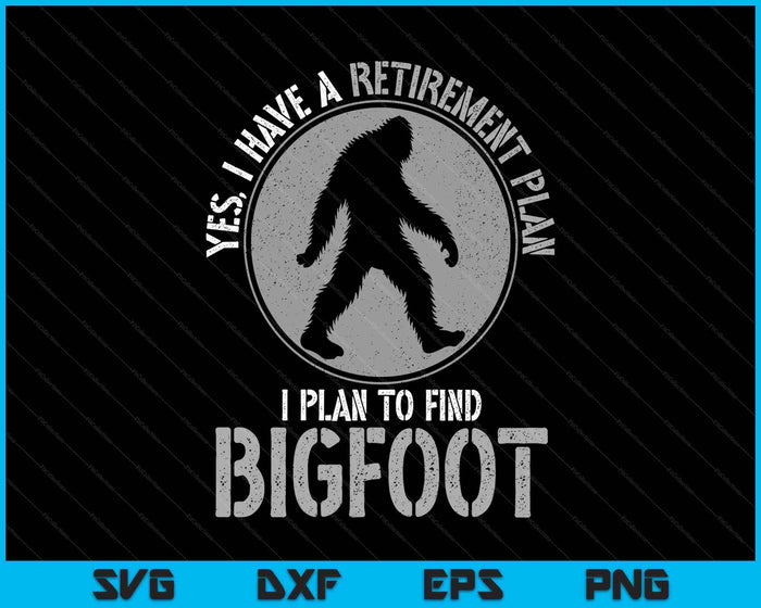 Bigfoot Retirement Plan Funny Retired Sasquatch Hunter SVG PNG Digital Printable Files