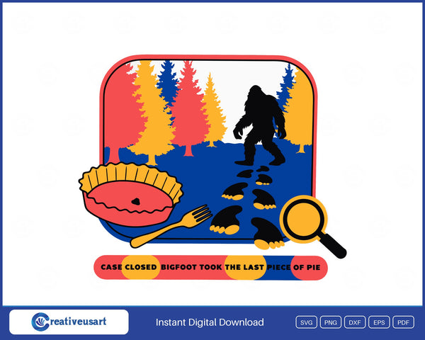Case Closed Bigfoot Took The Last Piece Of Pie trail-cam badge SVG printed on a white t-shirt