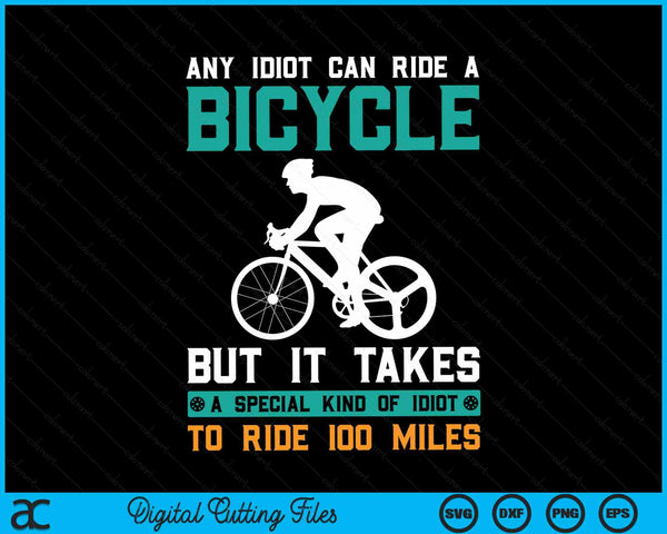 Bike Cyclist Any Idiot Can Ride A Bicycle Funny SVG PNG Digital Cutting Files