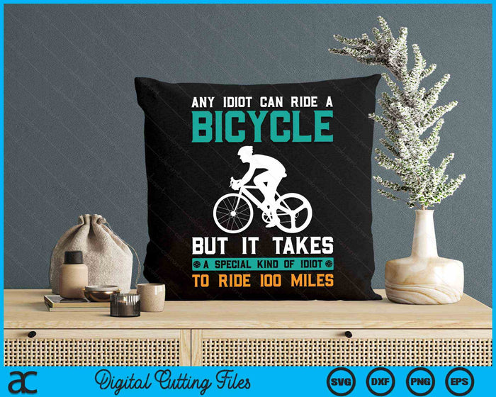 Bike Cyclist Any Idiot Can Ride A Bicycle Funny SVG PNG Digital Cutting Files