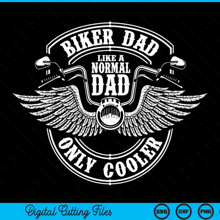 Biker dad like a normal dad only cooler motorcycle biker SVG PNG cut file for Cricut
