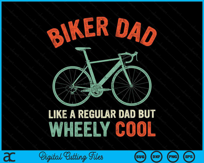 Biker Dad Like A Regular Dad But Wheely Cool bicycle Bike Cycling SVG PNG Digital Cutting Files