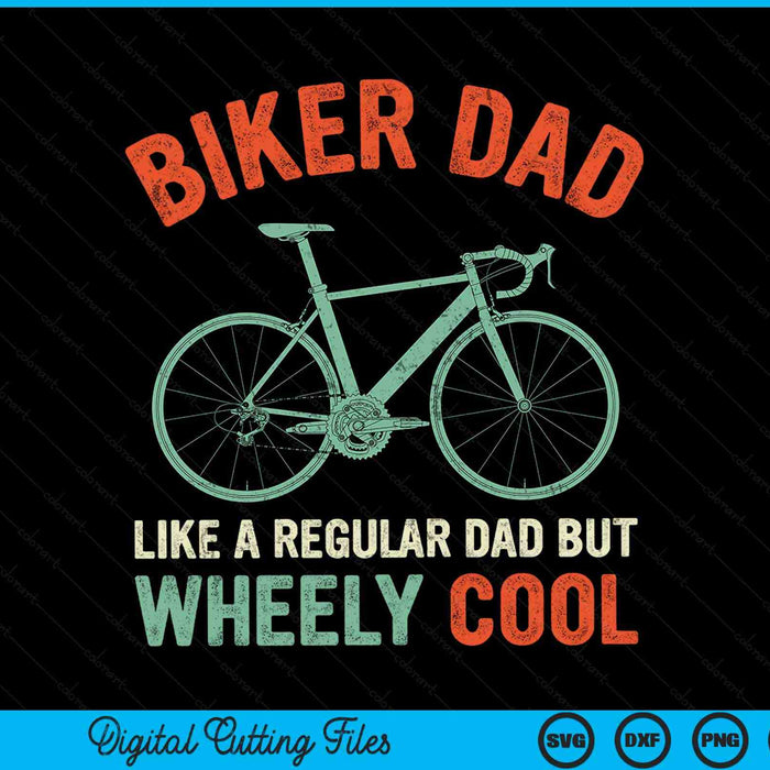 Biker dad like a regular dad but wheely cool bicycle bike cycling SVG cut file