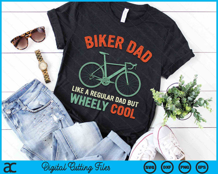 Biker Dad Like A Regular Dad But Wheely Cool bicycle Bike Cycling SVG PNG Digital Cutting Files