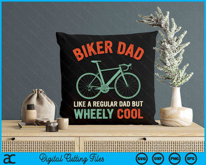 Biker Dad Like A Regular Dad But Wheely Cool bicycle Bike Cycling SVG PNG Digital Cutting Files