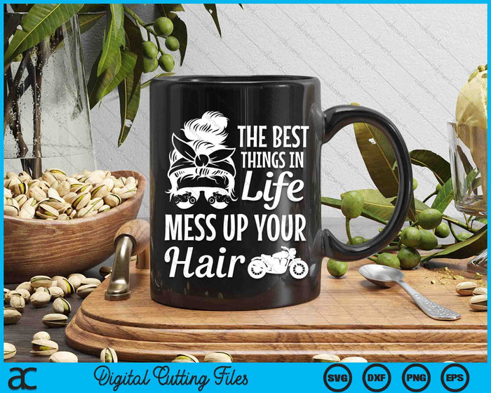 Biker Girl Best Things In Life Mess Up You Hair Motorcycle SVG PNG Digital Cutting Files