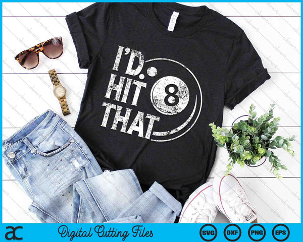 Billiards Funny I'd Hit That 8 Eight Ball Pool SVG PNG Digital Cutting Files - on a t-shirt