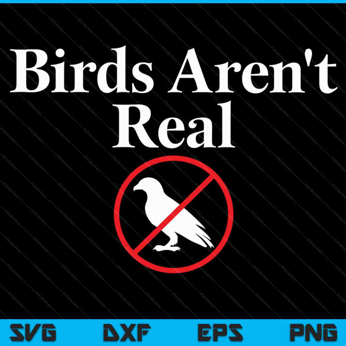 Birds Aren't Real for Men Women Kid SVG PNG Digital Cutting Files