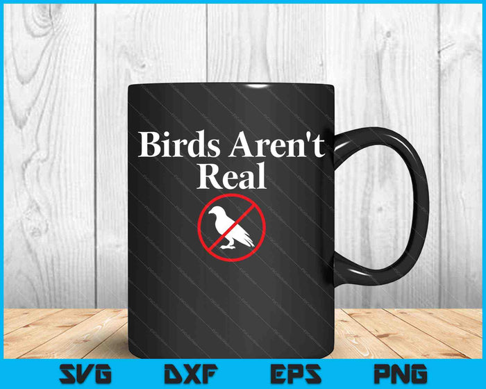 Birds Aren't Real for Men Women Kid SVG PNG Digital Cutting Files