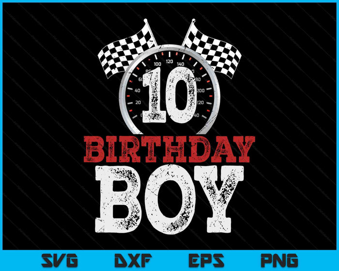 Birthday Boy 10 Ten Race Car 10th Birthday Racing Car Driver SVG PNG Digital Printable Files