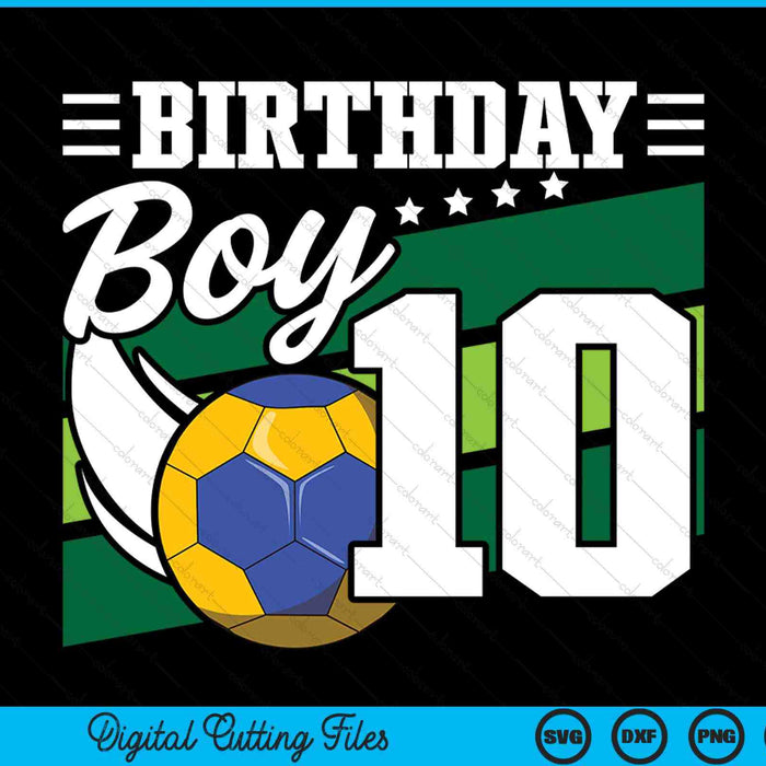 Birthday Boy 10 Years Old Handball Lover Birthday SVG PNG Digital Cutting Files