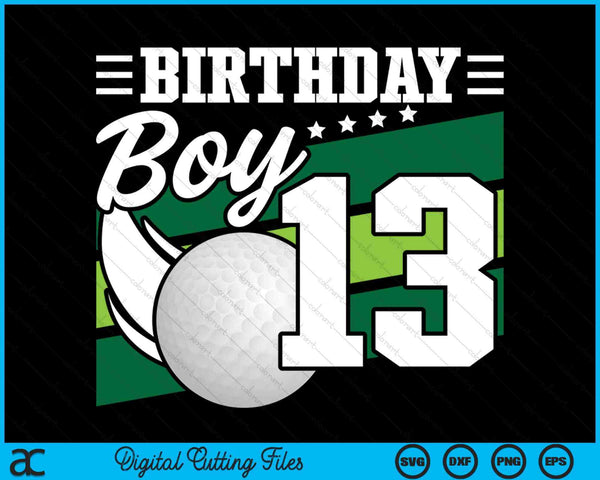 Birthday Boy 13 Years Old Golf Lover Birthday SVG PNG Digital Cutting Files