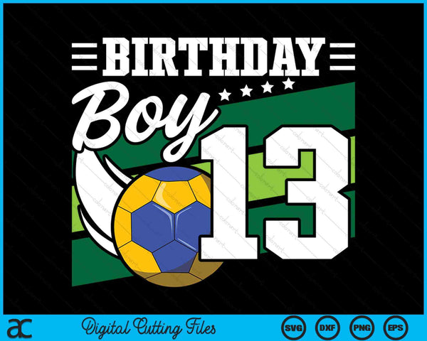Birthday Boy 13 Years Old Handball Lover Birthday SVG PNG Digital Cutting Files