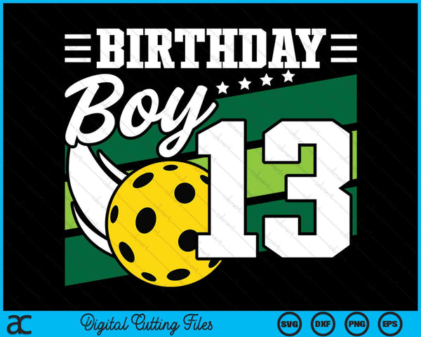 Birthday Boy 13 Years Old Pickleball Lover Birthday SVG PNG Digital Cutting Files